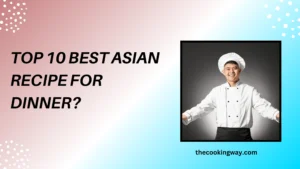 Top 10 Best Asian Recipe For Dinner