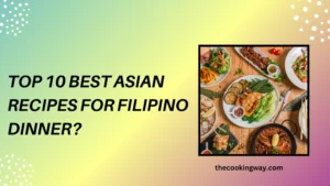Top 10 Best Asian Recipes for Filipino Dinner