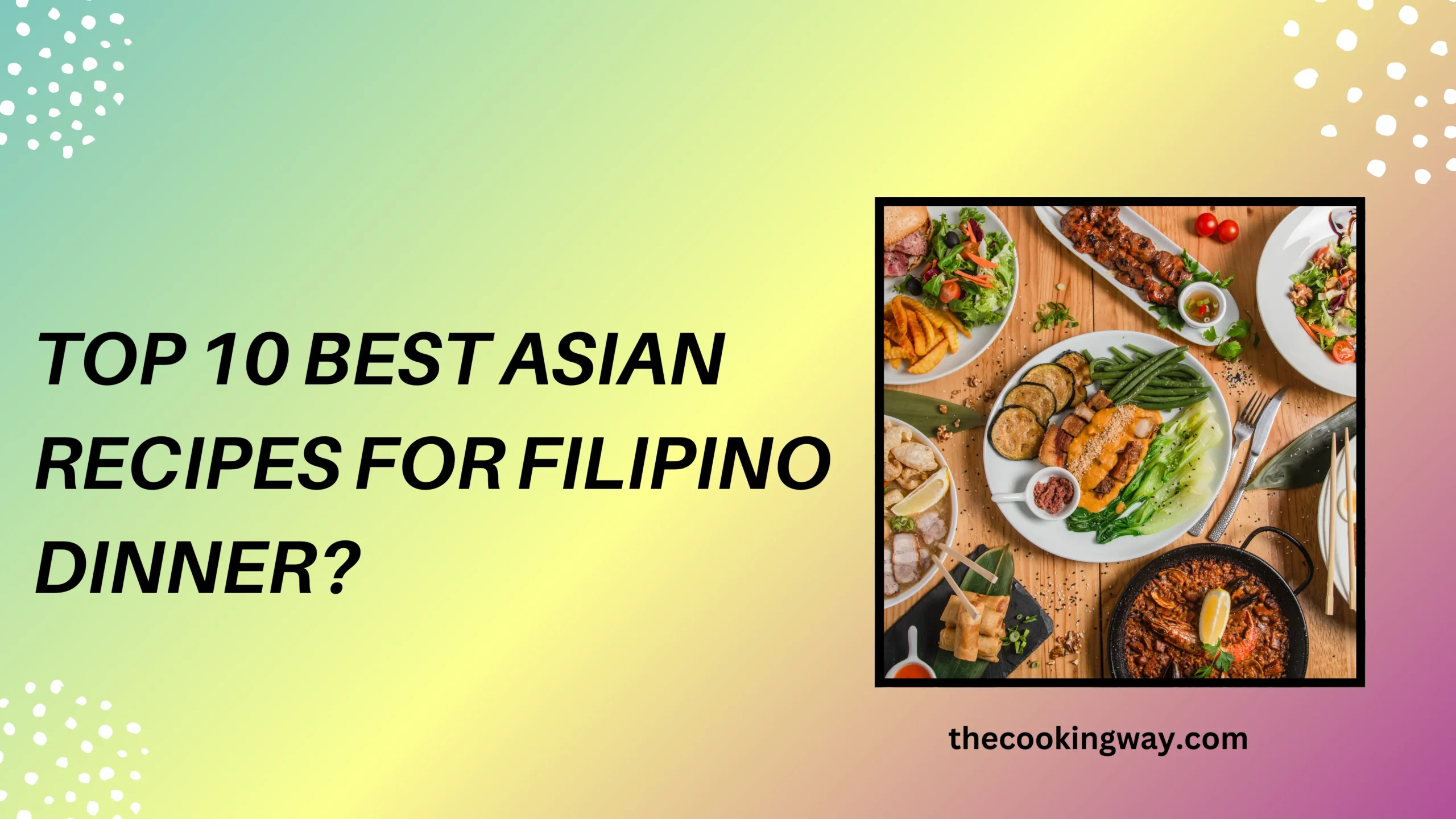 Top 10 Best Asian Recipes for Filipino Dinner