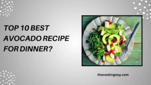 Top 10 Best Avocado Recipe For Dinner