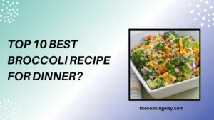 Top 10 Best Broccoli Recipe For Dinner