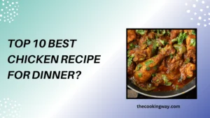 Top 10 Best Chicken Recipe For Dinner