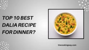 Top 10 Best Dalia Recipe For Dinner