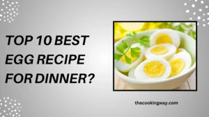 Top 10 Best Egg Recipe For Dinner