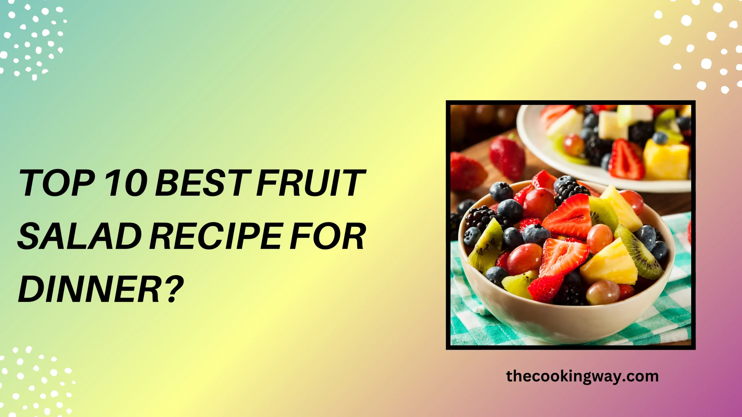 Top 10 Best Fruit Salad Recipe For Dinner