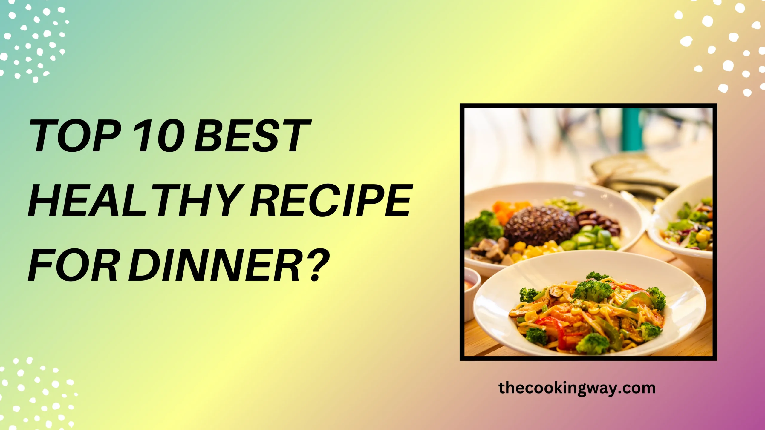 Top 10 Best Healthy Recipe For Dinner