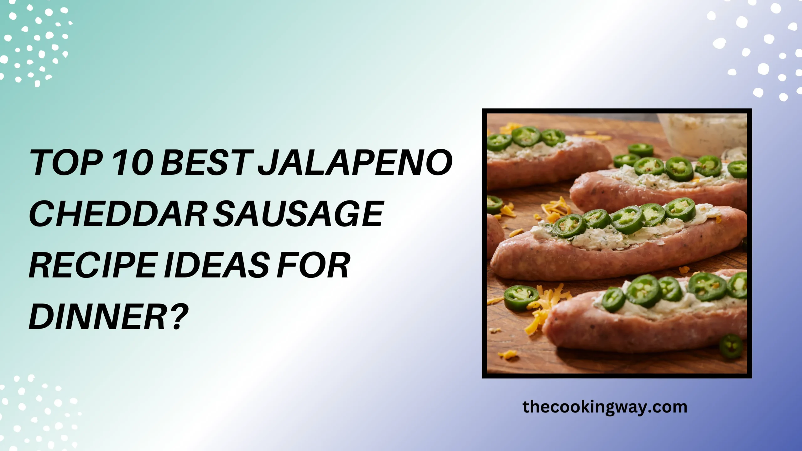Top 10 Best Jalapeno Cheddar Sausage Recipe Ideas For Dinner