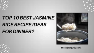 Top 10 Best Jasmine Rice Recipe Ideas For Dinner