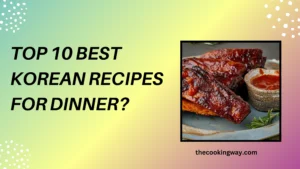 Top 10 Best Korean Recipes for Dinner