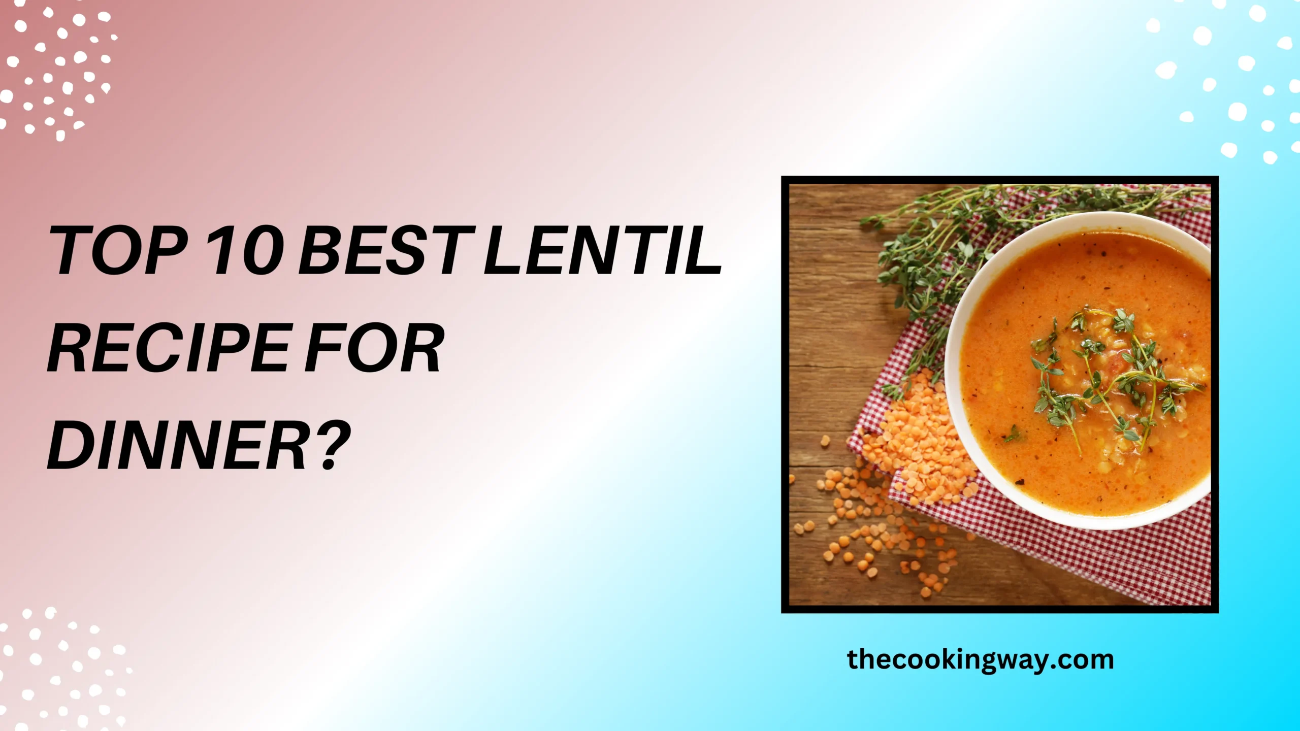 Top 10 Best Lentil Recipe For Dinner
