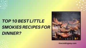 Top 10 Best Little Smokies Recipes for Dinner