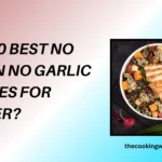 Top 10 Best No Onion No Garlic Recipes for Dinner