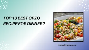Top 10 Best Orzo Recipe For Dinner