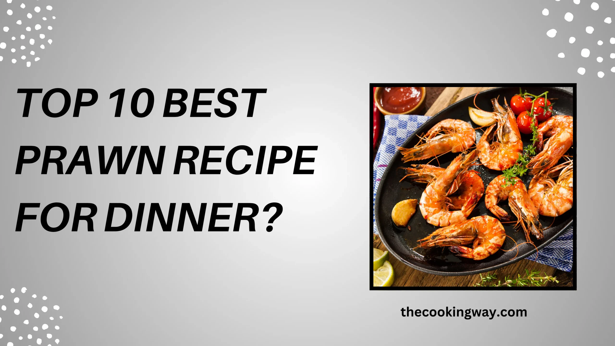 Top 10 Best Prawn Recipe For Dinner