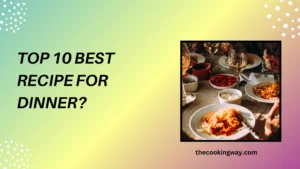 Top 10 Best Recipe For Dinner