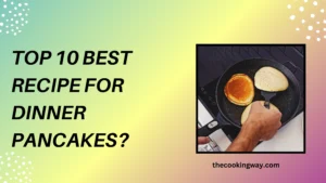 Top 10 Best Recipe For Dinner Pancakes