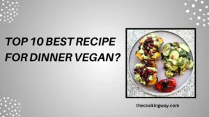Top 10 Best Recipe For Dinner Vegan