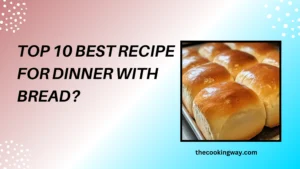 Top 10 Best Recipe For Dinner with Bread