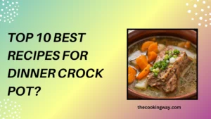 Top 10 Best Recipes For Dinner Crock Pot