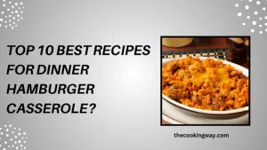 Top 10 Best Recipes For Dinner Hamburger Casserole