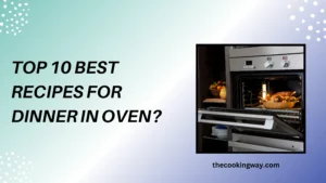 Top 10 Best Recipes For Dinner In Oven