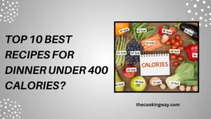 Top 10 Best Recipes For Dinner Under 400 Calories