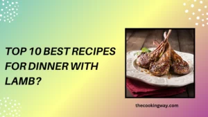 Top 10 Best Recipes For Dinner with Lamb