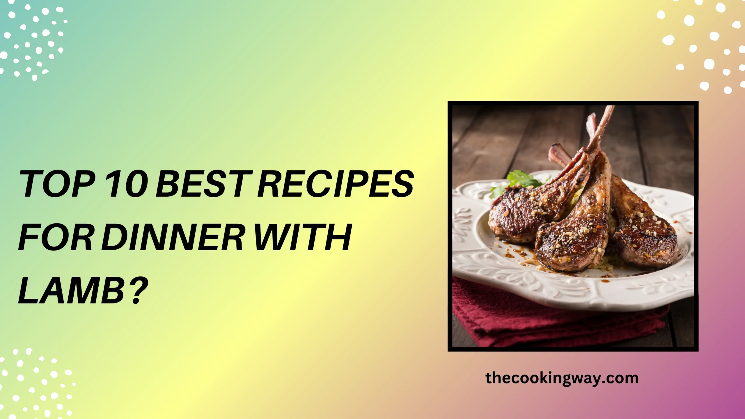 Top 10 Best Recipes For Dinner with Lamb