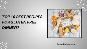 Top 10 Best Recipes For Gluten Free Dinner