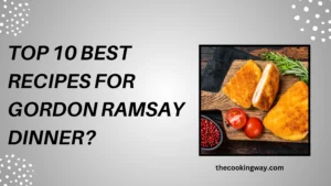 Top 10 Best Recipes For Gordon Ramsay Dinner
