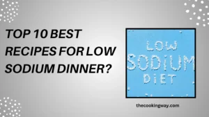 Top 10 Best Recipes For Low Sodium Dinner