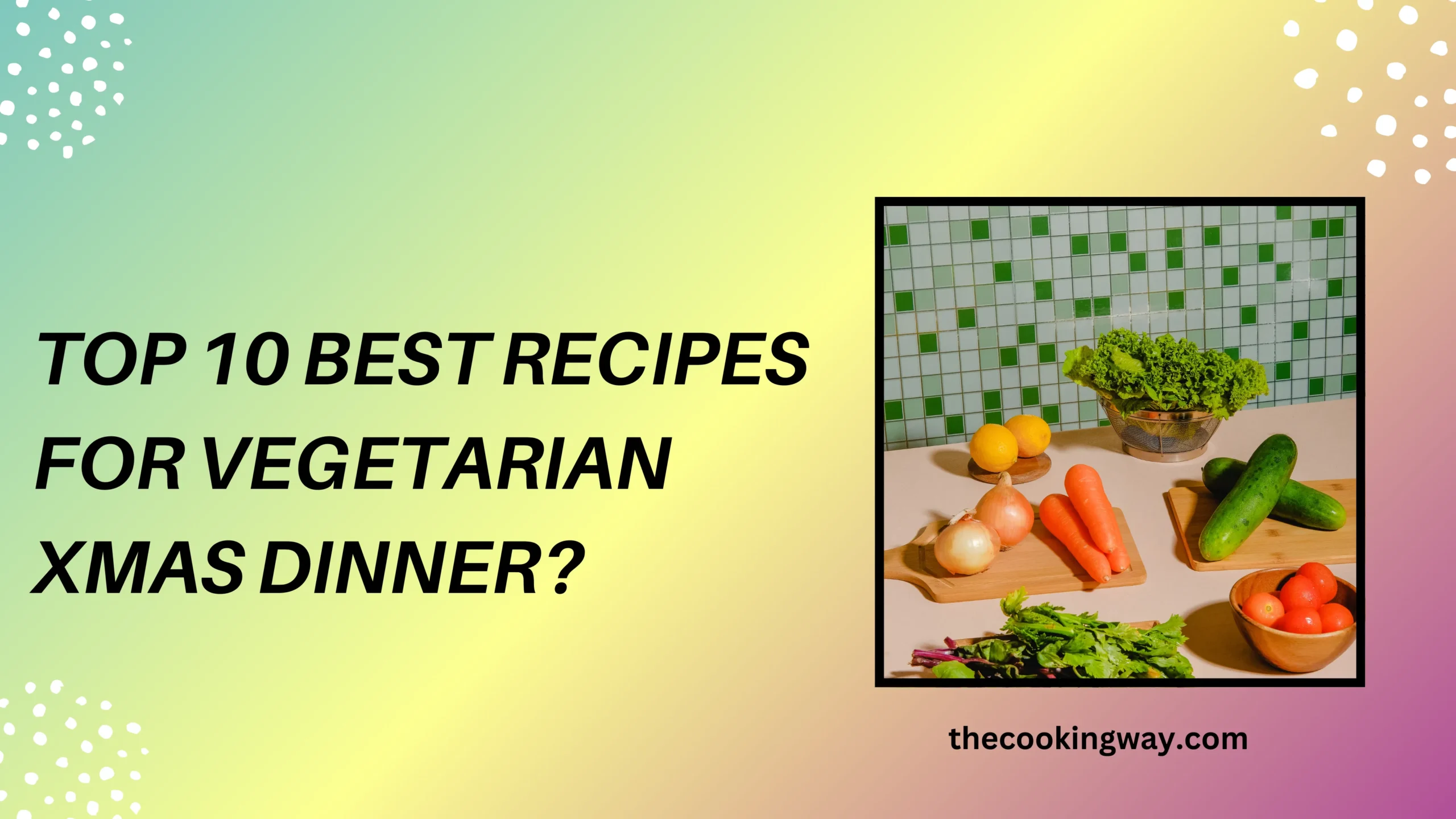 Top 10 Best Recipes For Vegetarian Xmas Dinner
