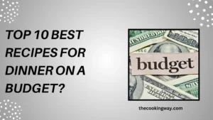 Top 10 Best Recipes for Dinner on a Budget