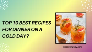 Top 10 Best Recipes for Dinner on a Cold Day