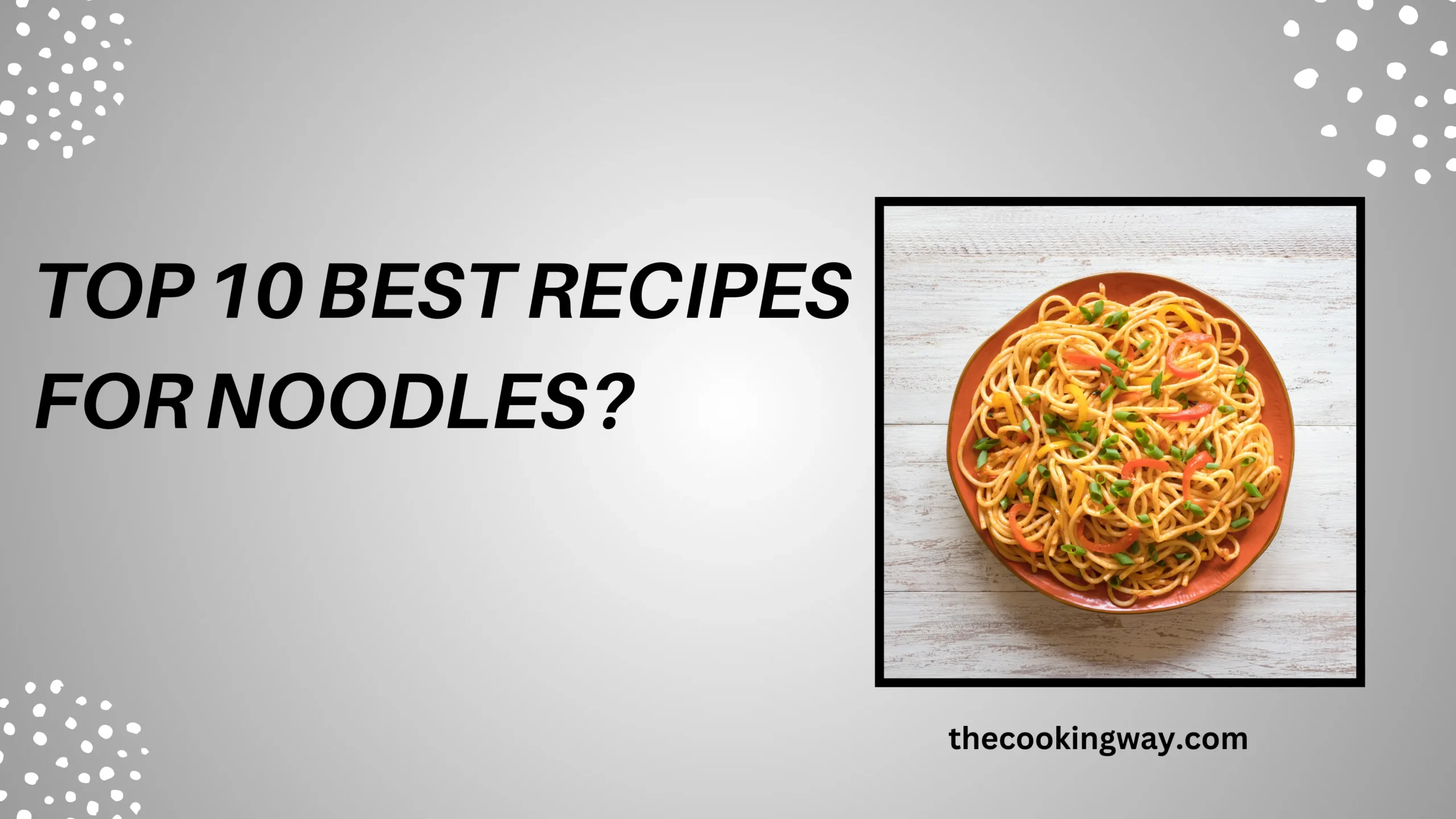 Top 10 Best Recipes for Noodles