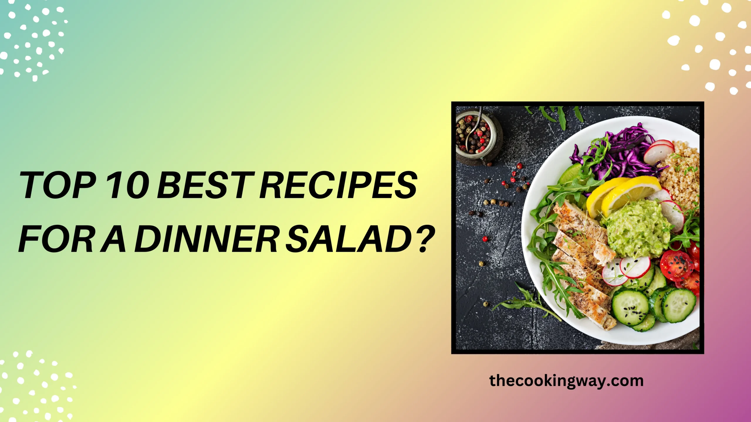 Top 10 Best Recipes for a Dinner Salad