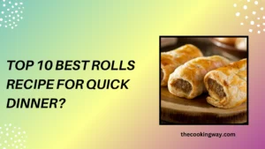 Top 10 Best Rolls Recipe For Quick Dinner