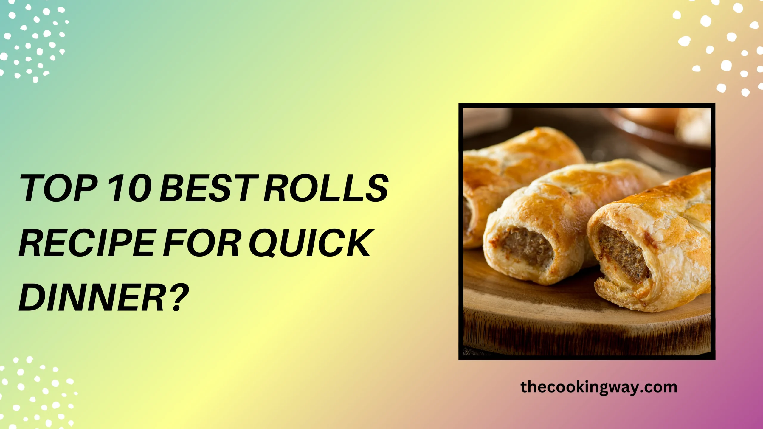 Top 10 Best Rolls Recipe For Quick Dinner