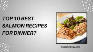 Top 10 Best Salmon Recipes For Dinner
