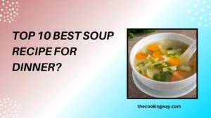 Top 10 Best Soup Recipe For Dinner