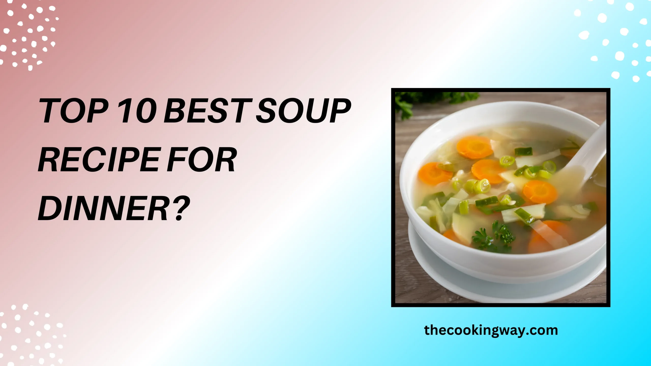 Top 10 Best Soup Recipe For Dinner
