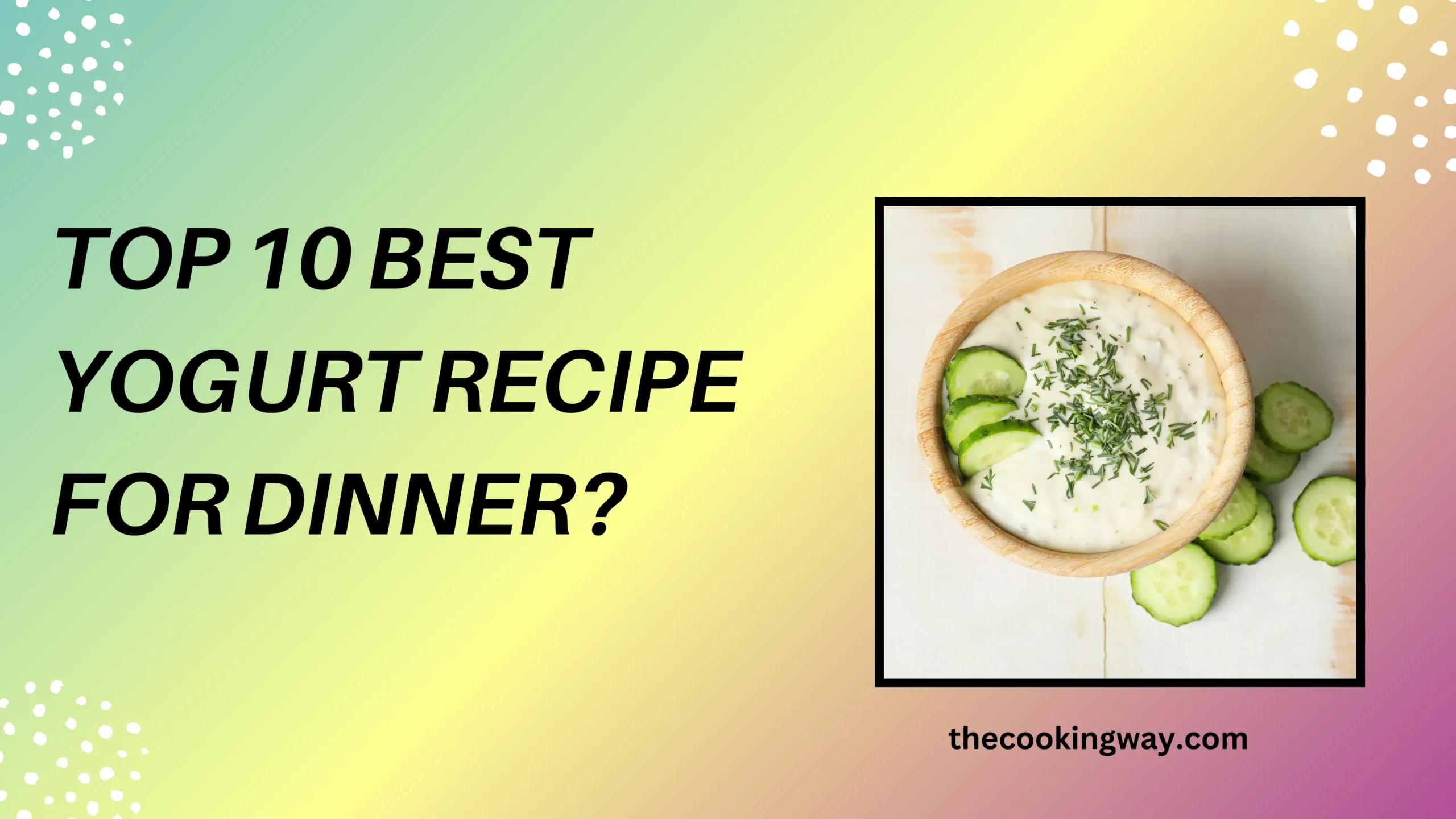 Top 10 Best Yogurt Recipe For Dinner