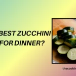 Top 10 Best Zucchini Recipe For Dinner
