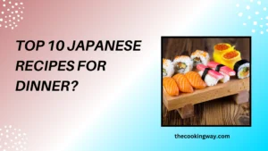Top 10 Japanese Recipes For Dinner